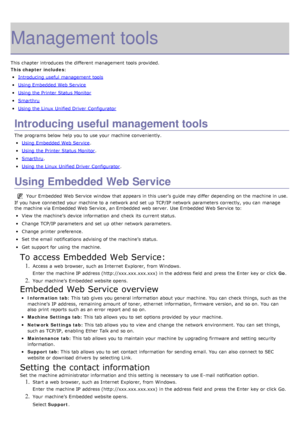 Page 76Management tools
This chapter introduces the different management tools provided.
This chapter includes:
Introducing useful  management tools
Using Embedded Web Service
Using the Printer  Status Monitor
Smarthru
Using the Linux  Unified Driver  Configurator
Introducing useful management tools
The  programs below  help you to  use your  machine conveniently.
Using Embedded Web Service.
Using the Printer  Status Monitor.
Smarthru.
Using the Linux  Unified Driver  Configurator.
Using Embedded Web Service...