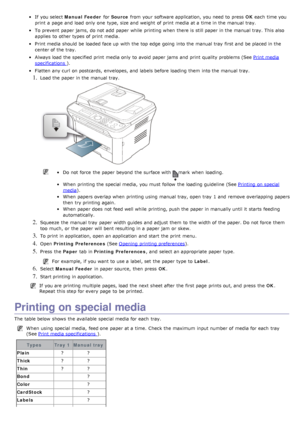 Page 90If  you select Manual Feeder  for Source  from  your  software application, you need  to  press   OK each  time you
print  a  page  and  load  only  one  type, size and  weight  of print  media at a  time in the manual tray.
To prevent  paper jams, do not add  paper while  printing when  there is still paper in the manual tray. This also
applies  to  other types of print  media.
Print media should be loaded face up  with the top edge  going  into the manual tray  first and  be placed in the
center of the...