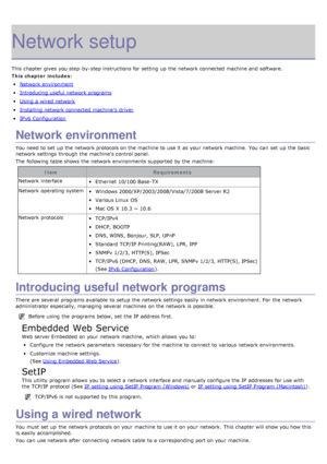 Page 96Network setup
This chapter gives  you step-by-step instructions for setting  up  the network connected machine and  software.
This chapter includes:
Network  environment
Introducing useful  network programs
Using a  wired network
Installing network connected machine’s  driver
IPv6  Configuration
Network environment
You  need  to  set  up  the network protocols on the machine to  use it  as your  network machine.  You  can  set  up  the basic
network settings through the machine's  control panel.
The...