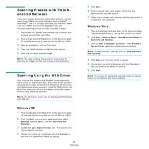 Page 106Scanning
24
Scanning Process with TWAIN-
enabled Software 
If you want to scan documents using other software, you will 
need to use TWAIN-compliant software, such as Adobe® 
Photoshop®. The first time you scan with your machine, select 
it as your TWAIN source in  the application you use. 
The basic scanning process involves a number of steps:
1Ensure that your printer and computer are turned on and 
properly connected to each other.
2Place a single document face  down on the document glass. 
OR load...