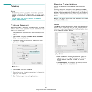 Page 111Using Your Printer with a Macintosh
29
Printing 
NOTES: 
• The Macintosh printer’s proper ties window that appears in 
this User’s Guide may differ depending on the printer in use. 
However the composition of the printer properties window is 
similar.
• You can check your printer name in the supplied Drivers and Utilities CD.
Printing a Document
When you print with a Macintosh,  you need to check the printer 
software setting in each applicat ion you use. Follow these steps 
to print from a Macintosh....