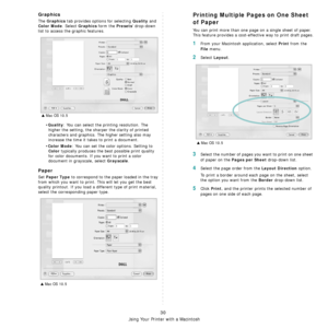 Page 112Using Your Printer with a Macintosh
30
Graphics
The Graphics tab provides options for selecting Quality and 
Color Mode. Select Graphics form the Presets drop-down 
list to access the graphic features.
•
Quality: You can select the printing resolution. The 
higher the setting, the sharper the clarity of printed 
characters and graphics. The higher setting also may 
increase the time it takes to print a document.
•
Color Mode: You can set the color options. Setting to 
Color typically produces the best...