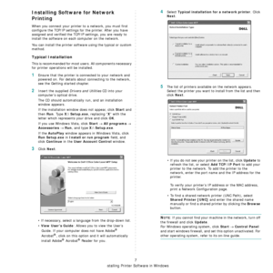 Page 89Installing Printer Software in Windows
7
Installing Software for Network 
Printing
When you connect your printer to a network, you must first 
configure the TCP/IP settings for the printer. After you have 
assigned and verified the TCP/ IP settings, you are ready to 
install the software on each  computer on the network.
You can install the printer software using the typical or custom 
method.
Typical Installation
This is recommended for most us ers. All components necessary 
for printer operations will...