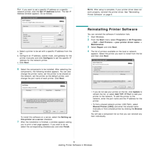 Page 91Installing Printer Software in Windows
9
TIP: If you want to set a specific IP address on a specific 
network printer, click the 
Set IP Address button. The Set IP 
Address window appear s. Do as follows:
a. Select a printer to be set with a specific IP address from the  list.
b. Configure an IP address, su bnet mask, and gateway for the 
printer manually and click
 Configure to set the specific IP 
address for the network printer.
c. Click Next.
6Select the components to be  installed. After selecting...