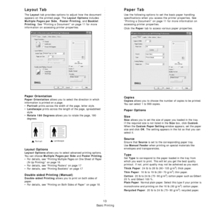 Page 95Basic Printing
13
Layout Tab
The Layout tab provides options to adjust how the document 
appears on the printed page. The 
Layout Options includes 
Multiple Pages per Side,  Poster Printing, and Booklet 
Printing
. See “Printing a Document” on page 11 for more 
information on accessing  printer properties.  
Paper Orientation
Paper Orientation allows you to select the direction in which 
information is printed on a page. 
•
Portrait prints across the width of the page, letter style. 
•
Landscape prints...