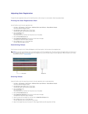 Page 116Adjusting Color Registration  
   
To adjust the color registration when you first install the printer or after moving it to a new location, follow the procedure below.  
Printing the Color Registration Chart   
   
Use the Tool Box to print the color registration chart.   
1. Click  Start ®   All Programs ®   Dell Printers ®   Additional Color Laser Software ®   Status Monitor Console.  
The Printer Selection dialog box opens.  
 
2. Click  Dell Color Laser 1320c  listed in Printer Name.  
The Dell...