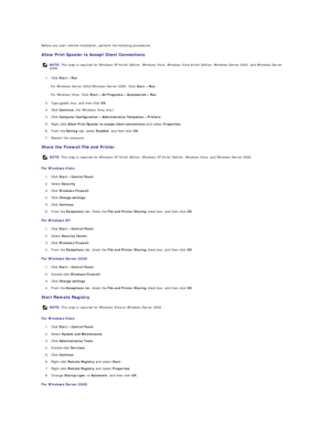 Page 134Before you start remote installation, perform the following procedures.  
Allow Print Spooler to Accept Client Connections  
1. Click  Start ®   Run .  
 
For Windows Server 2003/Windows Server 2008: Click  Start ®   Run .  
For Windows Vista: Click  Start ®   All Programs ®   Accessories ®   Run .  
2. Type  gpedit.msc , and then click  OK .  
 
3. Click  Continue.  (for Windows Vista only)  
 
4. Click  Computer Configuration ®   Administrative Templates ®   Printers .  
 
5. Right - click  Allow Print...