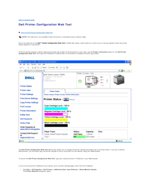 Page 17back to contents page  
Dell Printer Configuration Web Tool   
   
   Using the Dell Printer Configuration Web Tool  
   
One of the features of the   is E - Mail Alert Setup, which sends an e - mail to you or the key operator when the printer 
needs supplies or intervention.  
   
To fill out printer inventory reports requiring the asset tag number of all the printers in your area, use the  Printer Information  feature in the  Dell Printer 
Configuration Web Tool . Just type the IP address of each...