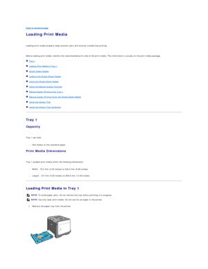 Page 45back to contents page  
Loading Print Media   
   
Loading print media properly helps prevent jams and ensures trouble - free printing.  
   
Before loading print media, identify the recommended print side of the print media. This information is usually on the print media package.  
   Tray 1  
   Loading Print Media in Tray 1  
   Single Sheet Feeder  
   Loading the Single Sheet Feeder  
   Using the Single Sheet Feeder  
   Using the Manual Duplex Function  
   Manual Duplex Printing from Tray 1...