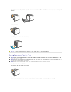 Page 86   
4. Open the front cover by pushing the button (right side) and remove the jammed paper. Then, confirm that there are no scraps of paper remaining inside 
the printer.  
 
 
   
5. Close the front cover.  
 
 
   
6. Insert the tray into the printer, and push until it stops.  
 
 
   
Clearing Paper Jams From the Fuser  
1. Turn off the printer and wait for 30 minutes.  
 
2. Push the button (right side) and open the front cover.  
 
 
   
3. Lift the levers at both ends of the fuser, and remove the...