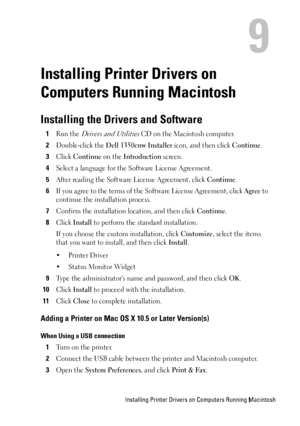 Page 105Installing Printer Drivers on Computers Running Macintosh
9
Installing Printer Drivers on 
Computers Running Macintosh
Installing the Drivers and Software
1Run the Drivers and Utilities CD on the Macintosh computer.
2Double-click the Dell 1350cnw Installer icon, and then click Continue.
3Click Continue on the Introduction screen.
4Select a language for the Software License Agreement.
5After reading the Software License Agreement, click Continue.
6If you agree to the terms of the  Software License...