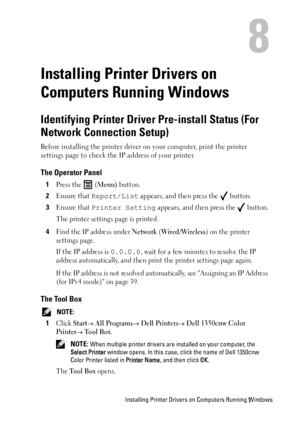 Page 57Installing Printer Drivers on Computers Running Windows
8
Installing Printer Drivers on 
Computers Running Windows
Identifying Printer Driver  Pre-install Status (For 
Network Connection Setup)
Before installing the printer driver  on your computer, print the printer 
settings page to check the IP address of your printer.
The Operator Panel
1Press the   (Menu) button.
2Ensure that Report/List appears, and then press the   button.
3Ensure that Printer Setting appears, and then press the   button.
The...
