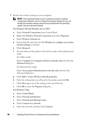 Page 9490Installing Printer Drivers on Computers Running Windows
7Restore the wireless settings on your computer.
 NOTE: If the operating system on your computer provides a wireless 
configuration software, use it to  change the wireless settings. Or you can 
change the wireless settings using the  tool provided with the operating 
system. See the instructions below.
For Windows XP and Windows Server 2003:
aSelect Network Connections from Control Panel.
bRight-click Wireless Network Connection and select...