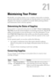 Page 265Maintaining Your Printer261
21
Maintaining Your Printer
Periodically, your printer requires you to complete certain tasks to maintain 
optimum print quality. If several people  are using the printer, you may want to 
designate a key operator to maintain yo ur printer. Refer printing problems 
and maintenance tasks to  this key operator.
Determining the Status of Supplies
If your printer is connected to the network, the  Dell™ Printer Configuration 
We b  To o l  can provide instant feedback on re maining...