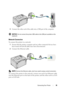 Page 39Connecting Your Printer35
3Connect the other end of the cable into a USB port of the computer.
 NOTICE: Do not connect the printer USB cable to the USB port available on the 
keyboard.
Network Connection
To connect the printer to a network:
1Ensure that the printer, computer and any other connected devices have 
been turned off and all cabl es have been disconnected.
2Connect the Ethernet cable.
 NOTE: Connect the Ethernet cable, only if you need to setup a wired connection.
To connect the printer to the...