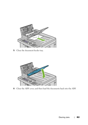 Page 465Clearing Jams463
5Close the document feeder tray.
6Close the ADF cover, and then load the documents back into the ADF.
 