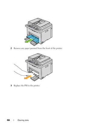 Page 468466Clearing Jams
2Remove any paper jammed from the front of the printer.
3Replace the PSI in the printer.
 