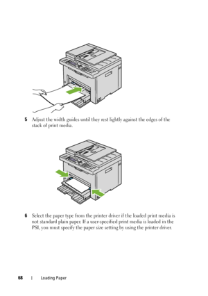 Page 7068Loading Paper
5Adjust the width guides until they rest lightly against the edges of the 
stack of print media.
6Select the paper type from the printer driver if the loaded print media is 
not standard plain paper. If a user-specified print media is loaded in the 
PSI, you must specify the paper size setting by using the printer driver.
 