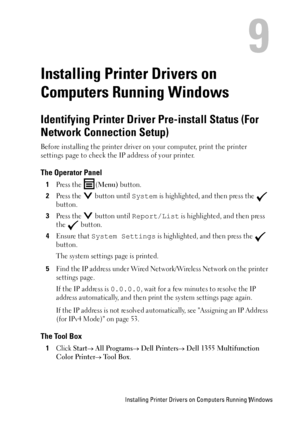 Page 71Installing Printer Drivers on Computers Running Windows
9
Installing Printer Drivers on 
Computers Running Windows
Identifying Printer Driver Pre-install Status (For 
Network Connection Setup)
Before installing the printer driver on your computer, print the printer 
settings page to check the IP address of your printer.
The Operator Panel
1Press the  (Menu) button.
2Press the   button until System is highlighted, and then press the   
button.
3Press the   button until Report/List is highlighted, and then...