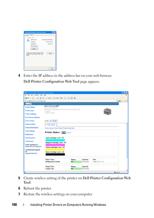 Page 102100Installing Printer Drivers on Computers Running Windows
4Enter the IP address in the address bar on your web browser.
Dell Printer Configuration Web Tool page appears.
5Create wireless setting of the printer on Dell Printer Configuration Web 
Tool
.
6Reboot the printer.
7Restore the wireless settings on your computer.
 