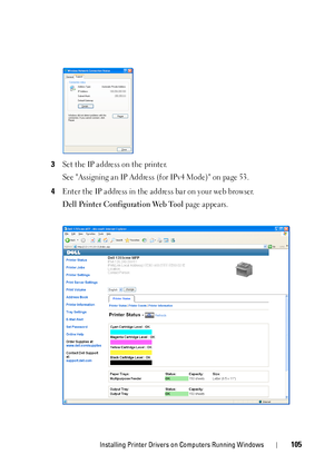 Page 107Installing Printer Drivers on Computers Running Windows105
3Set the IP address on the printer.
See Assigning an IP Address (for IPv4 Mode) on page 53.
4Enter the IP address in the address bar on your web browser.
Dell Printer Configuration Web Tool page appears.
 