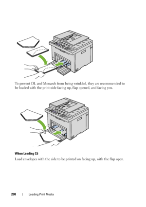 Page 210208Loading Print Media
To prevent DL and Monarch from being wrinkled, they are recommended to 
be loaded with the print-side facing up, flap opened, and facing you.
When Loading C5
Load envelopes with the side to be printed on facing up, with the flap open.
 