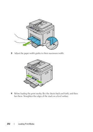 Page 214212Loading Print Media
3Adjust the paper width guides to their maximum width.
4Before loading the print media, flex the sheets back and forth, and then 
fan them. Straighten the edges of the stack on a level surface.
 