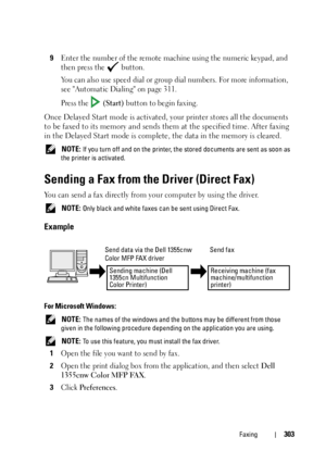 Page 305Faxing303
9Enter the number of the remote machine using the numeric keypad, and 
then press the   button.
You can also use speed dial or group dial numbers. For more information, 
see Automatic Dialing on page 311. 
Press the   
(Start) button to begin faxing.
Once Delayed Start mode is activated, your printer stores all the documents 
to be faxed to its memory and sends them at the specified time. After faxing 
in the Delayed Start mode is complete, the data in the memory is cleared.
 NOTE: If you turn...