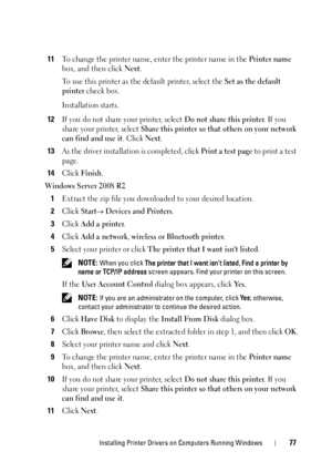 Page 79Installing Printer Drivers on Computers Running Windows77
11To change the printer name, enter the printer name in the Printer name 
box, and then click 
Next.
To use this printer as the default printer, select the 
Set as the default 
printer
 check box.
Installation starts.
12If you do not share your printer, select Do not share this printer. If you 
share your printer, select 
Share this printer so that others on your network 
can find and use it
. Click Next.
13As the driver installation is completed,...