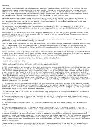 Page 72Preamble
The  licenses  for most software are designed to  take  away  your  freedom  to  share  and  change  it.  By  contrast, the GNU
General Public  License  is intended to  guarantee  your  freedom  to  share  and  change  free software--to  make  sure  the
software is free for all its  users. This General Public  License  applies  to  most of the Free  Software Foundations software
and  to  any other program  whose  authors commit to  using  it.  (Some other Free  Software Foundation software is...