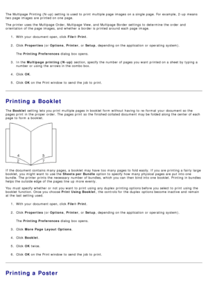 Page 17The  Multipage  Printing  (N-up) setting  is used to  print  multiple page  images  on a  single  page. For  example, 2-up  means
two page  images  are printed on one  page.
The  printer uses  the Multipage  Order, Multipage  View, and  Multipage  Border  settings to  determine  the order  and
orientation  of the page  images, and  whether  a  border is printed around  each  page  image.1.  With your  document open, click   File® Print .
2 .  Click   Properties  (or Options , Printer ,  or Setup ,...