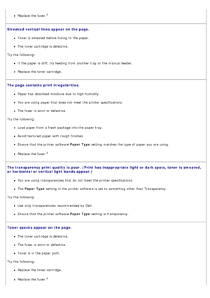 Page 40Replace the fuser.2
Streaked vertical lines appear on  the page.
Toner is smeared  before fusing to  the paper.
The  toner cartridge is defective.
Try the following:
If  the paper is stiff,  try feeding  from  another tray  or the manual feeder.
Replace the toner cartridge.
The page contains print  irregularities.
Paper  has  absorbed moisture  due  to  high humidity.
You  are using  paper that  does  not meet the printer specifications.
The  fuser  is worn or defective.
Try the following:
Load paper...