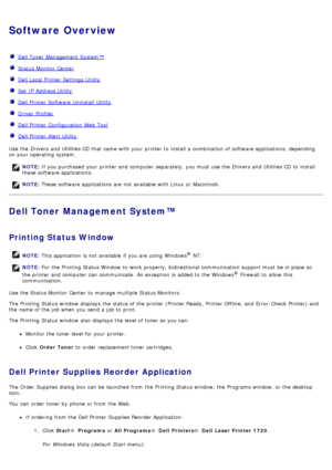 Page 5Software Overview
  Dell Toner Management System™
  Status Monitor Center
  Dell Local Printer  Settings Utility
  Set  IP  Address Utility
  Dell Printer  Software Uninstall  Utility
  Driver  Profiler
  Dell Printer  Configuration  Web Tool
  Dell Printer  Alert Utility
Use  the  Drivers  and  Utilities  CD that  came  with your  printer to  install a  combination of software applications, depending
on your  operating  system.
Dell Toner Management System™
Printing Status Window
Use  the Status Monitor...