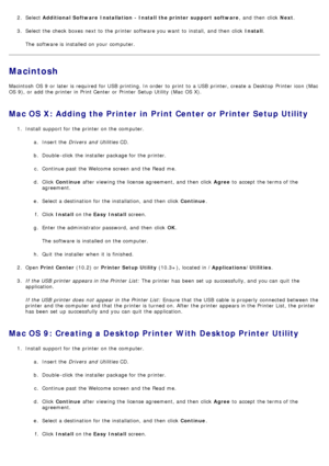 Page 692.  Select  Additional Software  Installation  - Install the printer support  software ,  and  then  click  Next.
3 .  Select the check  boxes  next to  the printer software you want  to  install,  and  then  click   Install.
The  software is installed  on your  computer.
Macintosh
Macintosh  OS 9 or later is required  for USB  printing. In order  to  print  to  a  USB  printer, create a  Desktop  Printer  icon (Mac
OS 9), or add  the printer in Print Center  or Printer  Setup  Utility  (Mac  OS X).
Mac...