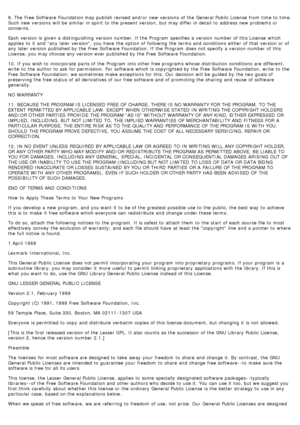 Page 749. The  Free  Software Foundation may publish revised and/or  new versions  of the General Public  License  from  time to  time.
Such new versions  will be similar  in spirit  to  the present version,  but may differ in detail  to  address new problems or
concerns.
Each version is given a  distinguishing  version number. If  the Program  specifies  a  version number of this License  which
applies  to  it  and  any later version, you have  the option of following the terms and  conditions  either  of that...