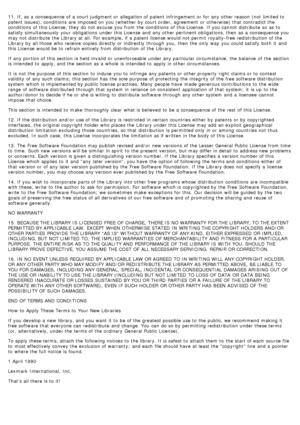 Page 7811. If, as a  consequence of a  court judgment or allegation of patent infringement or for any other reason (not  limited to
patent issues), conditions  are imposed on you (whether by court order, agreement  or otherwise) that  contradict the
conditions  of this License, they do not excuse you from  the conditions  of this License. If  you cannot distribute  so as to
satisfy  simultaneously  your  obligations  under this License  and  any other pertinent obligations, then  as a  consequence you
may not...