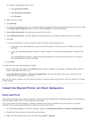 Page 83For  Windows Vista (default  Start menu):a.  Click  
® Control  Panel .
b .  Click   Hardware  and Sound .
c .  Click   Printers .
2 .  Right-click  your  printer.
3 .  Click   Sharing .
4 .  If  you are using  Windows Vista,  you may be prompted  to  change  the sharing options before you can  continue. Press
the  Change  Sharing  Options  button, and  then  press  Continue on the next dialog  box.
5 .  Select  Share  this  printer ,  and  then  type a  name for the printer.
6 .  Click   Additional...