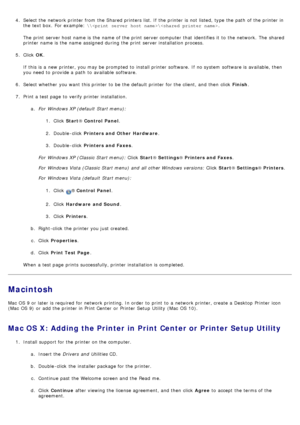 Page 854.  Select the network printer from  the Shared printers list. If  the printer is not listed, type the path  of the printer in
the text box.  For  example:  \\\ .
The  print  server host name is the name of the print  server computer  that  identifies it  to  the network.  The  shared
printer name is the name assigned during the print  server installation process.
5 .  Click   OK.
If  this is a  new printer, you may be prompted  to  install printer software.  If  no system  software is available, then...