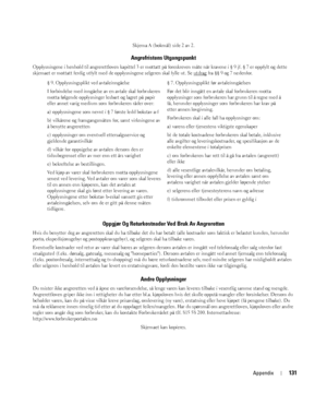 Page 131Appendix131
Skjema A (bokmål) side 2 av 2.
Angrefristens Utgangspunkt
Opplysningene i henhold til angrerettloven kapittel 3 er mottatt på foreskreven måte når kravene i § 9 jf. § 7 er oppfylt og dette 
skjemaet er mottatt ferdig utfylt med de opplysningene selgeren skal fylle ut. Se utdrag
 fra §§ 9 og 7 nedenfor.
Oppgjør Og Returkostnader Ved Bruk Av Angreretten
Hvis du benytter deg av angreretten skal du ha tilbake det du har betalt (alle kostnader som faktisk er belastet kunden, herunder 
porto,...