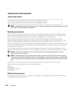 Page 138138Appendix
Modem Regulatory Information
The IC label identifies certified equipment. This certification means that the equipment meets telecommunications network 
protective, operational, and safety requirements as prescribed in the appropriate Terminal Equipment Technical Requirements 
document(s). The IC label does not guarantee that the equipment will operate to the users satisfaction.
Before installing this equipment, users should ensure that it is permissible to be connected to the facilities of...