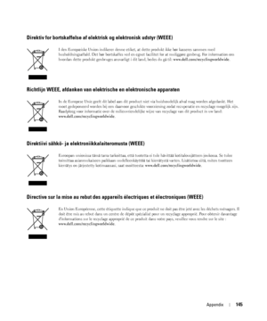 Page 145Appendix145
Direktiv for bortskaffelse af elektrisk og elektronisk udstyr (WEEE)
I den Europæiske Union indikerer denne etiket, at dette produkt ikke bør kasseres sammen med 
husholdningsaffald. Det bør bortskaffes ved en egnet facilitet for at muliggøre genbrug. For information om 
hvordan dette produkt genbruges ansvarligt i dit land, bedes du gå til: www.dell.com/recyclingworldwide.
Richtlijn WEEE, afdanken van elektrische en elektronische apparaten
In de Europese Unie geeft dit label aan dit product...