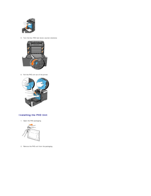 Page 104   
   
5. Turn the four PHD lock levers counter - clockwise.   
 
   
   
6. Pull the PHD unit out of the printer.   
 
   
   
Installing the PHD Unit  
   
1. Open the PHD packaging.   
 
   
   
2. Remove the PHD unit from the packaging.   
   