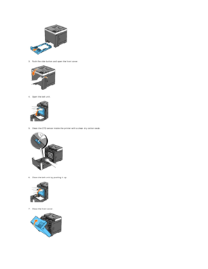 Page 111   
   
3. Push the side button and open the front cover.   
 
   
   
4. Open the belt unit.   
 
   
   
5. Clean the CTD sensor inside the printer with a clean dry cotton swab.   
 
   
   
6. Close the belt unit by pushing it up.   
 
   
   
7. Close the front cover.   
 
   
     