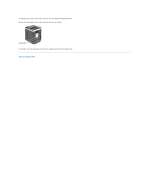 Page 134To protect your printer from theft, you can use the optional Kensington lock.  
Attach the Kensington lock to the security slot of your printer.  
   
For details, see the operating instructions supplied with the Kensington lock.  
Back to Contents Page  
     