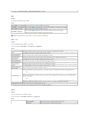 Page 163   
SNMP  
Purpose:  
To configure the detailed settings of SNMP.  
Values:  
   
SNMP v1/v2c  
Purpose:  
To edit the detailed settings of SNMP v1/v2c protocol.  
To enter this page, click  Edit SNMP v1/v2c Properties   in the  SNMP  page.  
Values:  
   
SNMP v3  
Purpose:  
To edit the detailed settings of SNMP v3 protocol.  
To enter this page, click  Edit SNMP v3 Properties   in the  SNMP  page.  
Values:  * 1
 Available when  POP before SMTP   for   E - Mail Send Authentication  is selected....