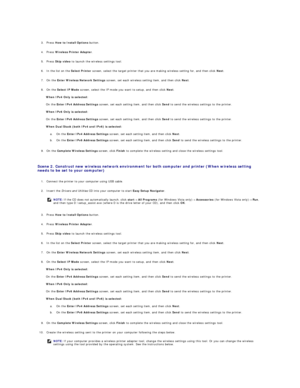 Page 183   
3. Press  How to Install Options  button.   
 
     
4. Press  Wireless Printer Adapter .   
 
     
5. Press  Skip video  to launch the wireless settings tool.   
 
     
6. In the list on the  Select Printer  screen, select the target printer that you are making wireless setting for, and then click  Next .   
 
     
7. On the  Enter Wireless Network Settings  screen, set each wireless setting item, and then click  Next .   
 
     
8. On the  Select IP Mode  screen, select the IP mode you want to...