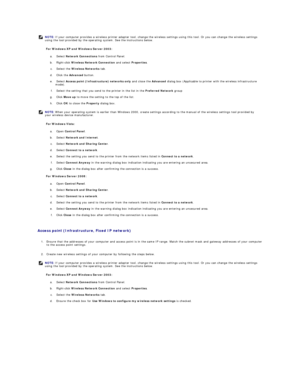 Page 200For Windows XP and Windows Server 2003:  
a.   Select  Network Connections  from Control Panel.   
 
b.   Right - click  Wireless Network Connection  and select  Properties .   
 
c.   Select the  Wireless Networks  tab.   
 
d.   Click the  Advanced   button.   
 
e.   Select  Access point (Infrastructure) networks only  and close the  Advanced  dialog box (Applicable to printer with the wireless infrastructure 
mode).   
 
f.   Select the setting that you send to the printer in the list in the...