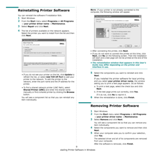 Page 108Installing Printer Software in Windows
9
Reinstalling Printer Software
You can reinstall the software if installation fails.
1Start Windows.
2From the Start menu select Programs or All Programs 
→ your printer driver name → Maintenance.
3Select Repair and click Next.
4The list of printers available on the network appears. 
Select the printer you want to install from the list and then 
click 
Next. 
• If you do not see your printer on the list, click 
Update to 
refresh the list, or select 
Add TCP/IP...