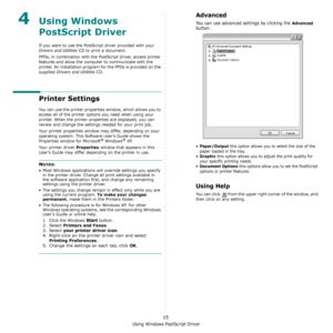 Page 120Using Windows PostScript Driver
15
4Using Windows 
PostScript Driver
If you want to use the PostScript driver provided with your  
Drivers and Utilities CD to print a document.
PPDs, in combination with the PostScript driver, access printer 
features and allow the computer to communicate with the 
printer. An installation program for the PPDs is provided on the 
supplied Drivers and Utilities CD. 
Printer Settings
You can use the printer properties window, which allows you to 
access all of the printer...