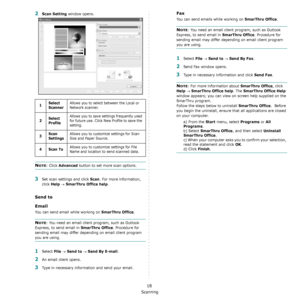 Page 123Scanning
18
2Scan Setting window opens.
NOTE: Click Advanced button to set more scan options.
3Set scan settings and click Scan. For more information, 
click 
Help → SmarThru Office help.
Send to
Email
You can send email while working on SmarThru Office.
NOTE: You need an email client program, such as Outlook 
Express, to send email in 
SmarThru Office. Procedure for 
sending email may differ depending on email client program 
you are using.
1Select File → Send to → Send By E-mail.
2An email client...